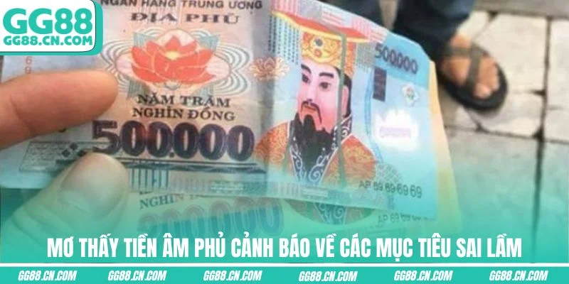 Mơ thấy tiền âm phủ cảnh báo về các mục tiêu sai lầm