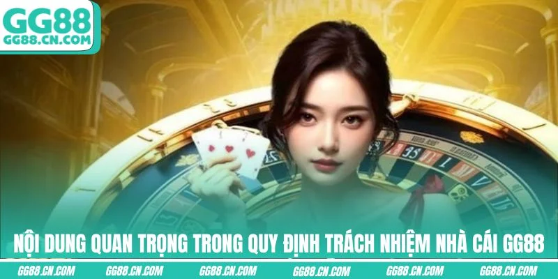 Nội dung quan trọng trong quy định trách nhiệm nhà cái GG88 Nội dung quan trọng trong quy định trách nhiệm nhà cái GG88