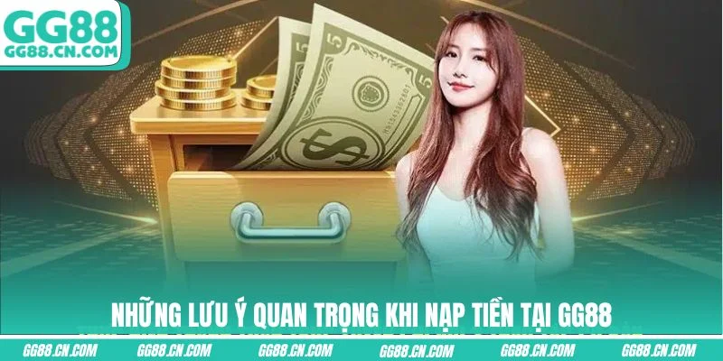 Những lưu ý quan trọng khi nạp tiền tại GG88