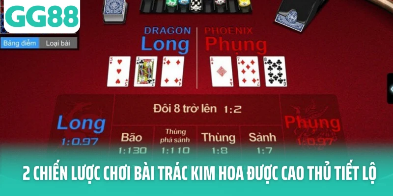 2 Chiến lược chơi bài Trác Kim Hoa được cao thủ tiết lộ