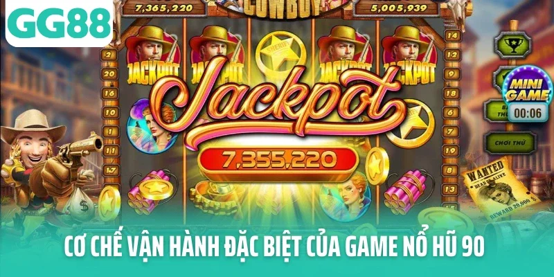 Cơ chế vận hành đặc biệt của game nổ hũ 90