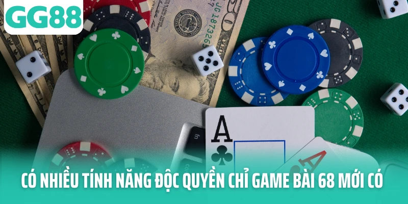 Có nhiều tính năng độc quyền chỉ game bài 68 mới có