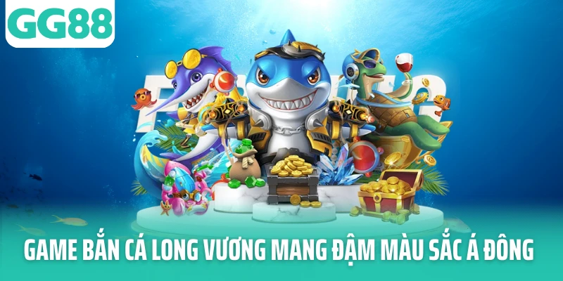 Game bắn cá Long Vương mang đậm màu sắc Á Đông Game bắn cá Long Vương mang đậm màu sắc Á Đông