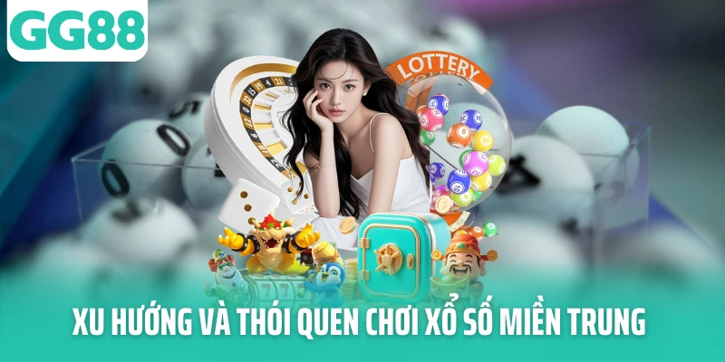 Xu hướng và thói quen chơi xổ số miền Trung Xu hướng và thói quen chơi xổ số miền Trung